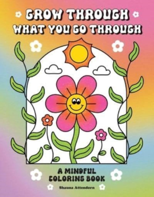 Book cover of: Grow Through What You Go Through. By: Shauna Attendorn