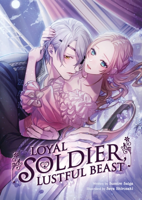 Book cover of: Loyal Soldier, Lustful Beast (Light Novel). By: Sumire Saiga