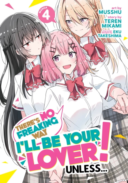 Book cover of: There's No Freaking Way I'll be Your Lover! Unless... (Manga) Vol. 4. By: Teren Mikami