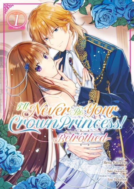 Book cover of: I'll Never Be Your Crown Princess! - Betrothed (Manga) Vol. 1. By: Saki Tsukigami