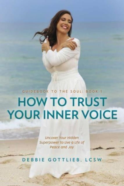 Book cover of: How to Trust Your Inner Voice. By: Debbie Gottlieb