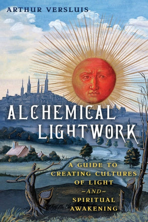 Alchemical Lightwork, A Guide to Creating Cultures of Light and Spiritual Awakening