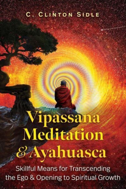 Book cover of: Vipassana Meditation and Ayahuasca. By: C. Clinton Sidle