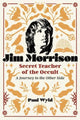 Book cover of: Jim Morrison, Secret Teacher of the Occult. By: Paul Wyld