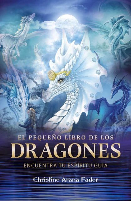pequeno libro de los dragones, Encuentra tu espiritu guia 9798888501771 Christine Arana Fader