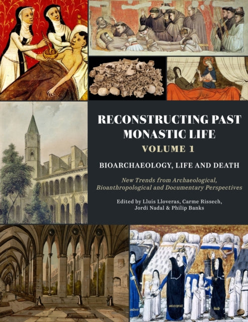 Book cover of: Reconstructing Past Monastic Life: Volume 1: Bioarchaeology, Life and Death. By: Lluís Lloveras