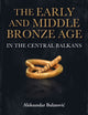 Book cover of: Early and Middle Bronze Age in the Central Balkans. By: Aleksandar Bulatović