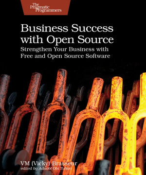 Business Success with Open Source, Strengthen Your Business with Free and Open Source Software