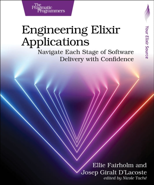 Engineering Elixir Applications, Navigate Each Stage of Software Delivery with Confidence 9798888650677 Ellie Fairholm