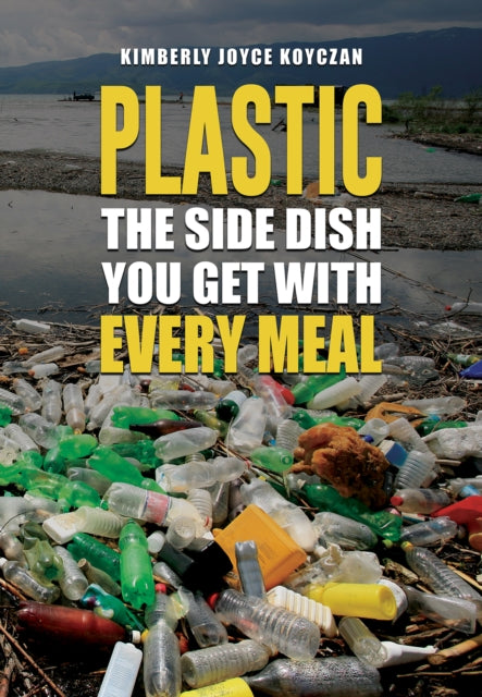 Book cover of: Plastic: The Side Dish You Get with Every Meal