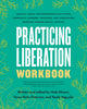 Book cover of: Practicing Liberation Workbook. By: Tessa Hicks Peterson