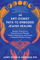 Book cover of: Anti-Zionist Path to Embodied Jewish Healing, An. By: Wendy Elisheva Somerson