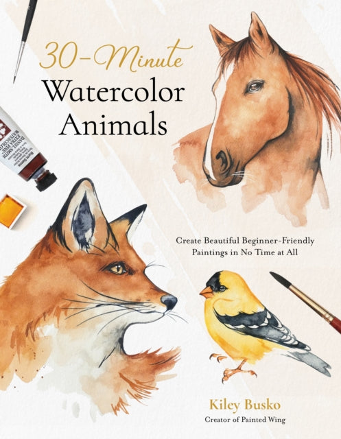 Book cover of: 30-Minute Watercolor Animals. By: Kiley Busko