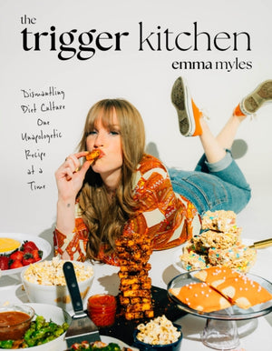 Trigger Kitchen, Dismantling Diet Culture One Unapologetic Recipe at a Time