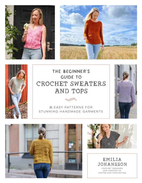 Book cover of: Beginner's Guide to Crochet Sweaters and Tops. By: Emilia Johansson