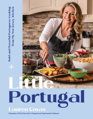 Little Portugal, Bold and Flavorful Portuguese Cooking from My New Jersey Kitchen