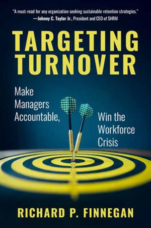 Targeting Turnover, Make Managers Accountable, Win the Workforce Crisis