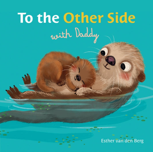 Book cover of: To the Other Side with Daddy. By: Esther van den Berg