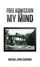 Book cover of: Free Admission to My Mind