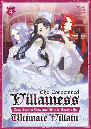 Condemned Villainess Goes Back in Time and Aims to Become the Ultimate Villain (Light Novel) Vol. 4