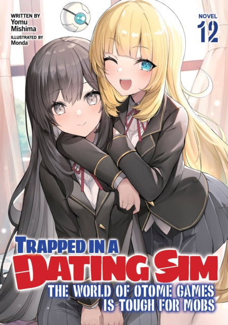 Book cover of: Trapped in a Dating Sim: The World of Otome Games is Tough for Mobs (Light Novel) Vol. 12. By: Yomu Mishima