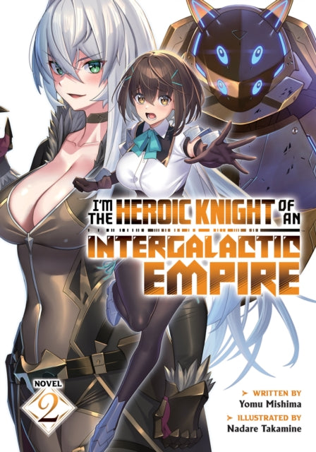 Book cover of: I'm the Heroic Knight of an Intergalactic Empire! (Light Novel) Vol. 2. By: Yomu Mishima