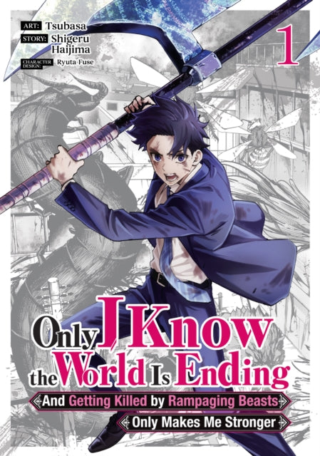 Book cover of: Only I Know the World Is Ending and Getting Killed by Rampaging Beasts Only Makes Me Stronger (Manga) Vol. 1. By: Shigeru Haijima