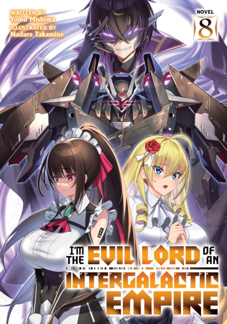 Book cover of: I’m the Evil Lord of an Intergalactic Empire! (Light Novel) Vol. 8. By: Yomu Mishima