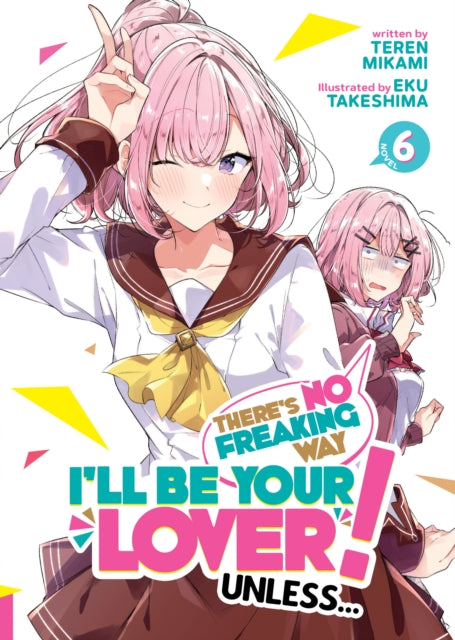 Book cover of: There's No Freaking Way I'll be Your Lover! Unless... (Light Novel) Vol. 6. By: Teren Mikami