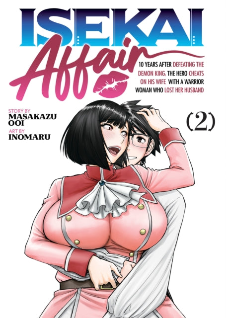 Book cover of: ISEKAI AFFAIR: 10 Years After Defeating the Demon King, the Hero Cheats on His Wife With a Warrior Woman Who Lost Her Husband Vol. 2
