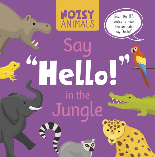 Book cover of: Noisy Animals Say 'Hello!' in the Jungle. By: Madeline Tyler