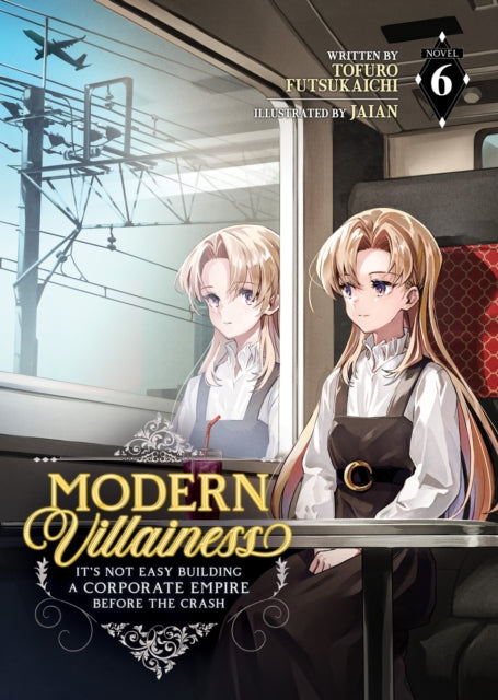 Book cover of: Modern Villainess: It's Not Easy Building a Corporate Empire Before the Crash (Light Novel) Vol. 6. By: Tofuro Futsukaichi