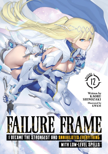 Book cover of: Failure Frame: I Became the Strongest and Annihilated Everything With Low-Level Spells (Light Novel) Vol. 12