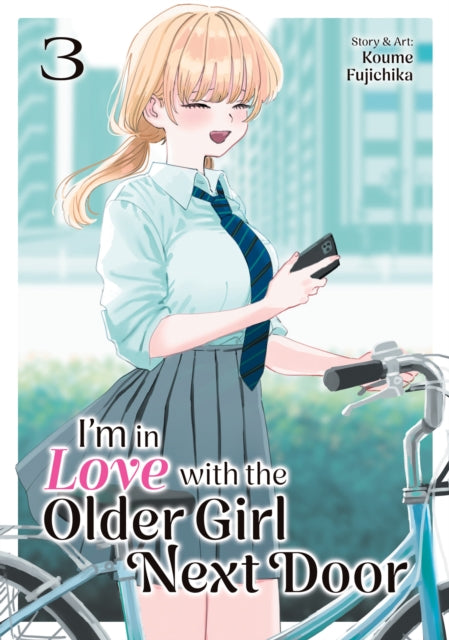 Book cover of: I'm in Love with the Older Girl Next Door Vol. 3