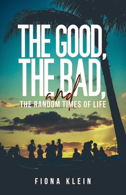 Book cover of: Good, The Bad, and The Random Times of Life