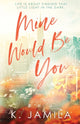 Book cover of: Mine Would Be You. By: Kathleen Wilson