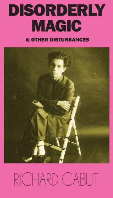 Book cover of: Disorderly Magic and Other Disturbances. By: Richard Cabut