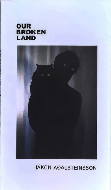Book cover of: Our Broken Land. By: Hákon Aðalsteinsson